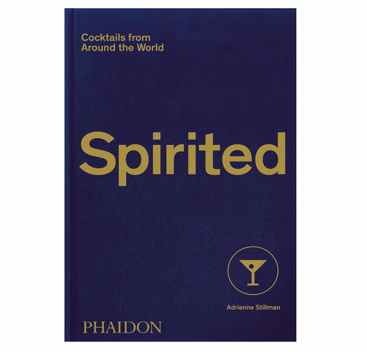 Spirited: Cocktails from Around the World (610 Recipes, 6 Continents, 60 Countries, 500 Years)