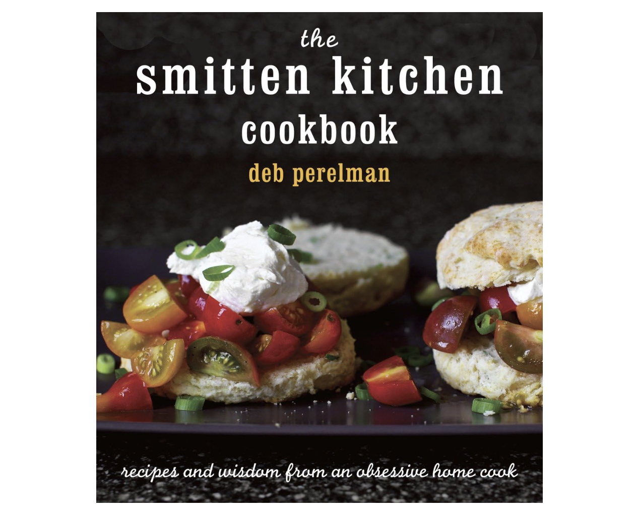 The Smitten Kitchen Cookbook: Recipes and Wisdom from an Obsessive Home Cook